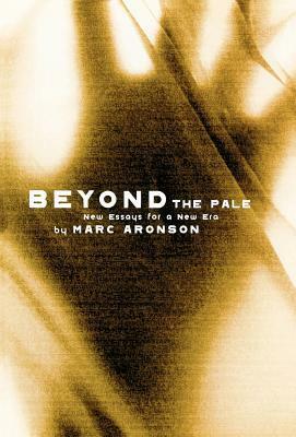 Beyond the Pale: New Essays for a New Era by Marc Aronson