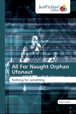 All For Naught Orphan Ufonaut by Robin Bright