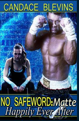 No Safeword: Matte - Happily Ever After by Candace Blevins