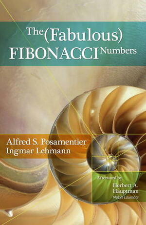 The Fabulous Fibonacci Numbers by Ingmar Lehmann, Alfred S. Posamentier