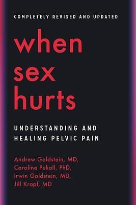 When Sex Hurts: Understanding and Healing Pelvic Pain by Caroline Pukall, Dr. Jill Krapf, Irwin Goldstein, Andrew Goldstein