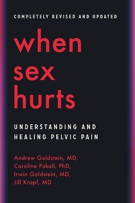 When Sex Hurts: Understanding and Healing Pelvic Pain by Dr. Jill Krapf, Irwin Goldstein, Caroline Pukall, Andrew Goldstein