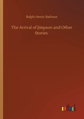 The Arrival of Jimpson and Other Stories by Ralph Henry Barbour
