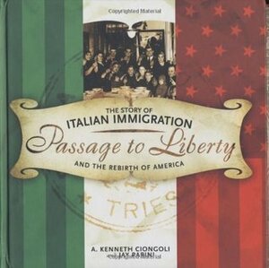 Passage to Liberty: The Story of Italian Immigration and the Rebirth of America by A. Kenneth Ciongoli, Jay Parini, Ken Ciongoli
