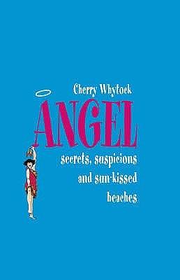 Angel: Secrets, Suspicions, and Sun-kissed Beaches by Cherry Whytock