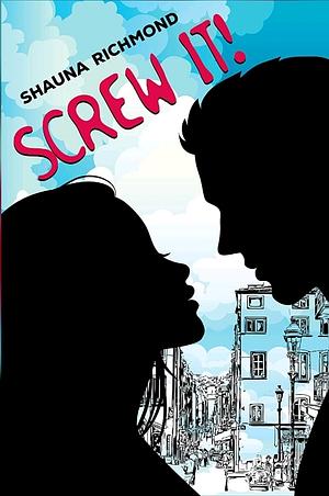 Screw It  by Shauna Richmond