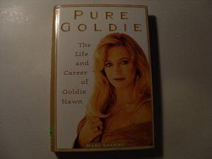 Pure Goldie: The Life and Career of Goldie Hawn by Marc Shapiro