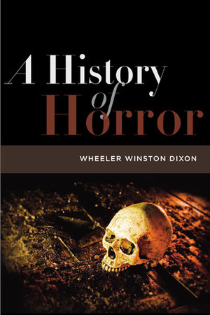 A History of Horror by Wheeler Winston Dixon