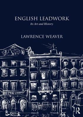 English Leadwork: Its Art and History by Lawrence Weaver