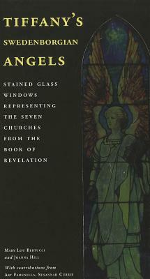 Tiffany's Swedenborgian Angels: Stained Glass Windows Representing the Seven Churches from the Book of Revelation by Mary Lou Bertucci, Joanna Hill