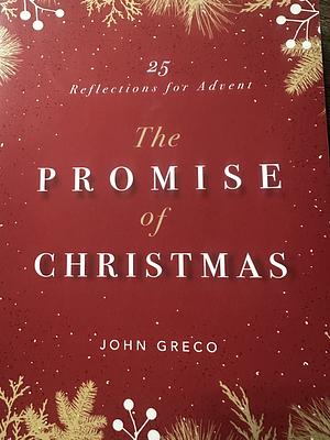 The Promise of Christmas: 25 Reflections for Advent by John Greco