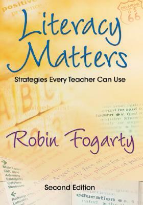 Literacy Matters: Strategies Every Teacher Can Use by Robin J. Fogarty