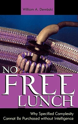 No Free Lunch: Why Specified Complexity Cannot Be Purchased without Intelligence by William A. Dembski