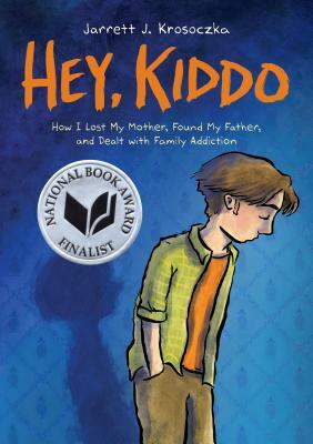 Hey, Kiddo: How I Lost My Mother, Found My Father, and Dealt with Family Addiction by Jarrett J. Krosoczka