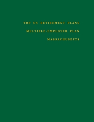 Top US Retirement Plans - Multiple-Employer Plan - Massachusetts: Employee Benefit Plans by Omar Hassan