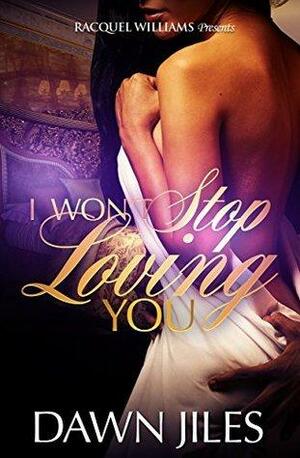 I Won't Stop Loving You by Dawn Jiles