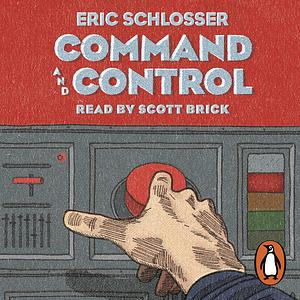 Command and Control by Eric Schlosser