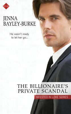 The Billionaire's Private Scandal by Jenna Bayley- Burke