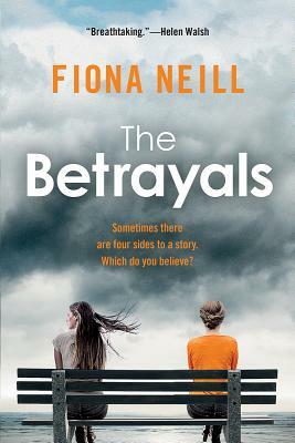 The Betrayals: Sometimes there are four sides to a story. Which do you believe? by Fiona Neill