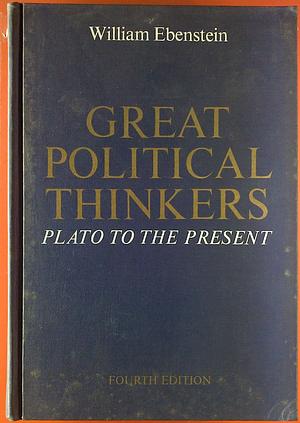 Great political thinkers: Plato to the present by William Ebenstein, Alan Ebenstein, Alan Ebenstein