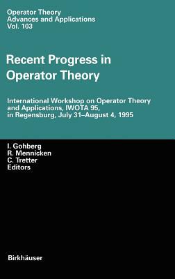 Recent Progress in Operator Theory: International Workshop on Operator Theory and Applications, Iwota 95, in Regensburg, July 31-August 4,1995 by 