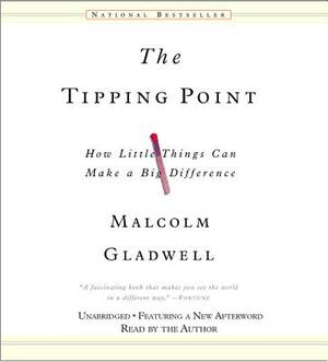 The Tipping Point: How Little Things Can Make a Big Difference by Malcolm Gladwell