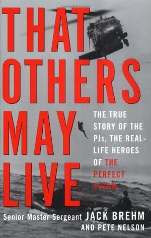 That Others May Live: The True Story of the PJs, Real Life Heroes of the Perfect Storm by Jack Brehm, Pete Nelson