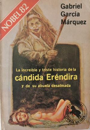 La increíble y triste historia de la Cándida Eréndira y de su abuela desalmada by Gabriel García Márquez