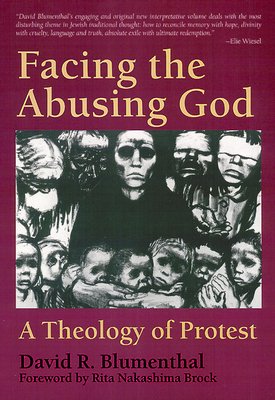 Facing the Abusing God: A Theology of Protest by David R. Blumenthal