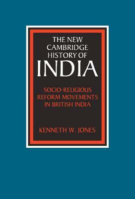 Socio-Religious Reform Movements in British India by Kenneth W. Jones