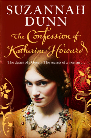 The Confession of Katherine Howard by Suzannah Dunn