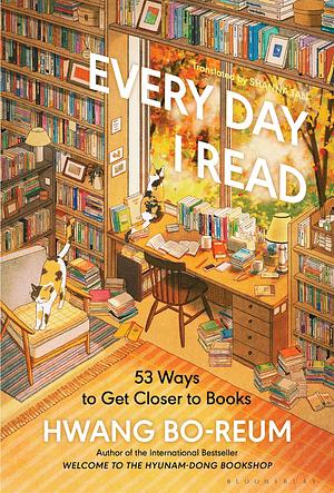 Every Day I Read: 53 Ways to Get Closer to Books by Hwang Bo-Reum