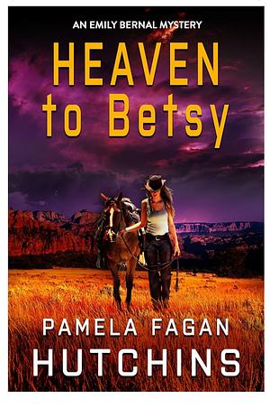 Heaven to Betsy by Pamela Fagan Hutchins
