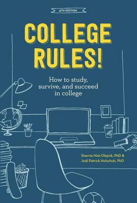 College Rules!: How to Study, Survive, and Succeed in College by Jodi Patrick Holschuh, Sherrie Nist-Olejnik