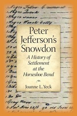 Peter Jefferson's Snowdon: A History of Settlement at the Horseshoe Bend by Joanne L. Yeck