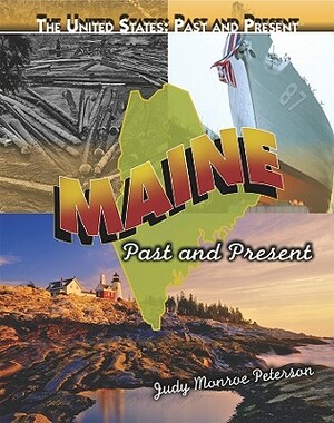 Maine: Past and Present by Judy Monroe Peterson