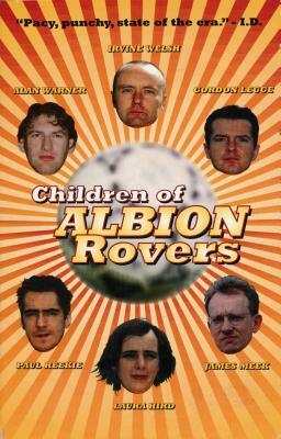 Children of Albion Rovers by Paul Reekie, James Meek, Laura Hird