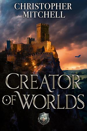 Creator of Worlds by Christopher Mitchell, Christopher Mitchell