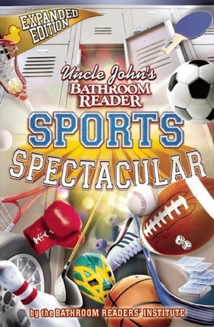 Uncle John's Bathroom Reader Sports Spectacular by Bathroom Readers' Institute