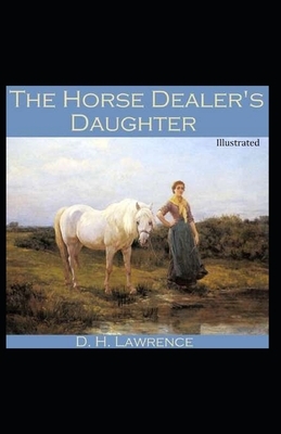 The Horse Dealer's Daughter Illustrated by D.H. Lawrence