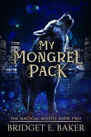 My Mongrel Pack by Bridget E. Baker