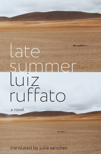 Late Summer: A Novel by Luiz Ruffato