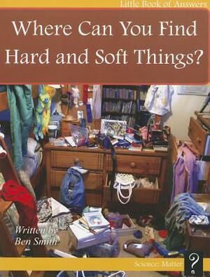 Where Can You Find Hard and Soft Things? by Ben Smith