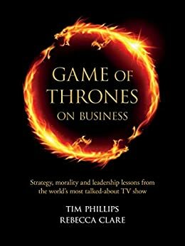 Game of Thrones on Business by Rebecca Clare, Tim Phillips