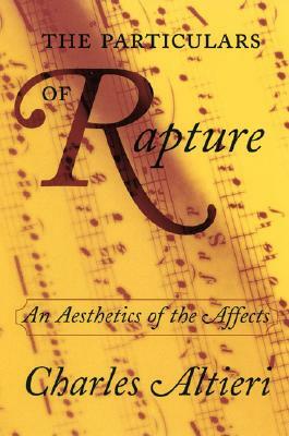 The Particulars of Rapture: An Aesthetics of the Affects by Charles Altieri