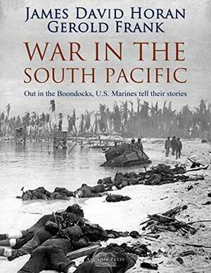 War in the South Pacific: Out in the Boondocks Marines in Action in the Pacific by James D. Horan, Gerold Frank
