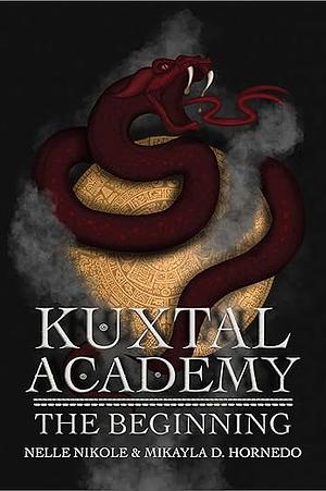 Kuxtal Academy: The Beginning by Nelle Nikole, Mikayla D. Hornedo