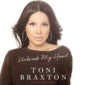 Unbreak My Heart: A Memoir by Toni Braxton