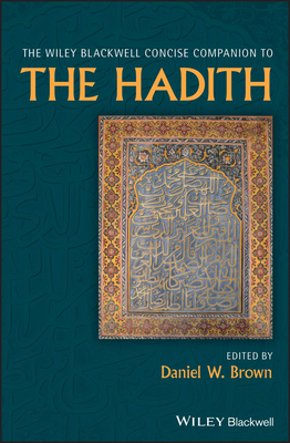 The Wiley Blackwell Concise Companion to the Hadith by 