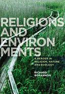 Religions and Environments: A Reader in Religion, Nature and Ecology by Richard Bohannon